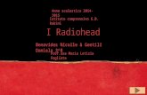 Anno scolastico 2014-2015 Istituto comprensivo G.B. Rubini I Radiohead Benavides Nicolle & Gentili Daniela 3^B Prof.ssa Maria Letizia Fogliata.