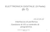 Elettronica Digitale (II Parte) 10-11_6-7 1 ELETTRONICA DIGITALE (II Parte) (6-7) 13.12;15.12 Interfaccia di periferica Gestione di I/O a controllo di.
