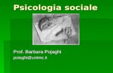 Psicologia sociale Prof. Barbara Pojaghi poiaghi@unimc.it.