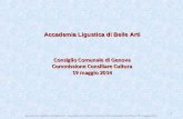 Accademia Ligustica di Belle Arti Consiglio Comunale di Genova Commissione Consiliare Cultura 19 maggio 2014 Accademia Ligustica di Belle Arti Consiglio.