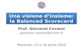 Una visione d’insieme: la Balanced Scorecard Prof. Giovanni Covassi giovanni.covassi@unimc.it Macerata, 15 e 16 aprile 2010.