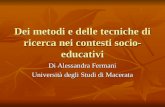Dei metodi e delle tecniche di ricerca nei contesti socio- educativi Di Alessandra Fermani Università degli Studi di Macerata.