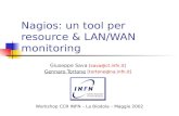 Nagios: un tool per resource & LAN/WAN monitoring Giuseppe Sava [sava@ct.infn.it] Gennaro Tortone [tortone@na.infn.it] Workshop CCR INFN – La Biodola –