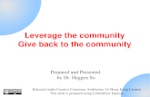 Leverage the community Give back to the community