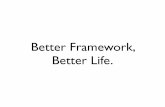 Better Framework Better Life