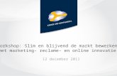 Workshop: Slim en blijvend de markt bewerken met marketing- reclame- en online innovatie! 12 december 2011.