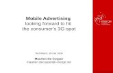 Mobile Advertising looking forward to hit the consumer’s 3G-spot TechWatch, 30 mei 2006 Maarten De Cuyper maarten.decuyper@i-merge.net.