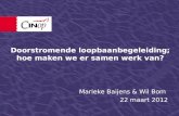 Doorstromende loopbaanbegeleiding; hoe maken we er samen werk van? Marieke Baijens & Wil Bom 22 maart 2012.