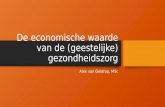 De economische waarde van de (geestelijke) gezondheidszorg Alex van Geldrop, MSc.