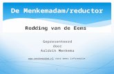 Redding van de Eems Gepresenteerd door Aaldrik Menkema  voor meer informatie. 1 De Menkemadam/reductor.