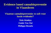 Evidence based cannabispreventie in Vlaanderen Vlaamse cannabispreventie: te soft voor harde evidentie? Nele Matthys Guido Van Hal Philippe Beutels.