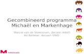 Gecombineerd programma Michaël en Markenhage Marcel van de Steenoven, decaan HAVO Ad Belleter, decaan VWO.