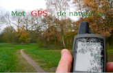 Metde natuur in GPS. Inhoud GPS • Betekenis • Ontstaan • Basisprincipe • Positie bepalen met het GPS • GPS en kaart • Toepassingen - Navigatie - Ook.