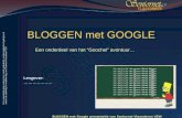 BLOGGEN met GOOGLE Een onderdeel van het “Goochel” avontuur… BLOGGEN met Google presentatie van Seniornet Vlaanderen VZW Lesgever: ……………….
