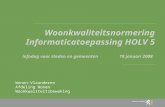 Woonkwaliteitsnormering Informaticatoepassing HOLV 5 infodag voor steden en gemeenten 18 januari 2008 Wonen-Vlaanderen Afdeling Wonen Woonkwaliteitsbewaking.