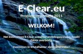 E-Clear.eu Productpresentatie 2011 WELKOM! Het innovatieve E-Clear waterbehandelingssysteem maakt chloor overbodig. Zwemmen in kristalhelder zijdezacht.
