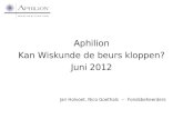Aphilion Kan Wiskunde de beurs kloppen? Juni 2012 Jan Holvoet, Nico Goethals -- Fondsbeheerders.