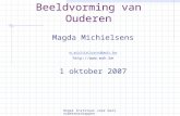 Hoger Instituut voor Gezinswetenschappen Beeldvorming van Ouderen Magda Michielsens m.michielsens@moh.be  1 oktober 2007.
