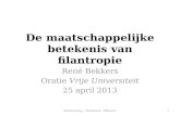 De maatschappelijke betekenis van filantropie René Bekkers Oratie Vrije Universiteit 25 april 2013 Bestemming - Herkomst - Effecten1.