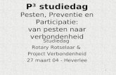 1 P³ studiedag Pesten, Preventie en Participatie: van pesten naar verbondenheid Studiedag Rotary Rotselaar & Project Verbondenheid 27 maart 04 - Heverlee.