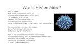 Wat is HIV en Aids ? Wat is HIV? Aids wordt veroorzaakt door het Human Immunodeficiency Virus (HIV). Dit betekent: virus dat bij mensen een verstoring.