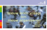 Nieuw leren vraagt om nieuw organiseren Presentatie Jan Geurts Henk Aalberts Carlo Segers.
