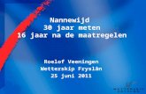 Nannewijd 30 jaar meten 16 jaar na de maatregelen Roelof Veeningen Wetterskip Fryslân 25 juni 2011.