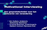 Motivational Interviewing Motivational Interviewing Een gesprekstechniek voor het induceren van verandering  Eric Sulkers, kinderarts Ziekenhuis Walcheren.