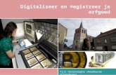 Digitaliseer en ®egistreer je erfgoed Tijl Vereenooghe (Heemkunde Vlaanderen)
