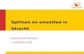 1 Splitsen en omzetten in Utrecht Bijeenkomst Wijkraden 3 november 2010 1.