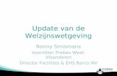 Update van de Welzijnswetgeving Ronny Smismans Voorzitter Prebes West-Vlaanderen Director Facilities & EHS Barco NV.