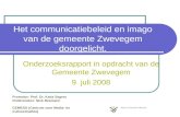 Het communicatiebeleid en imago van de gemeente Zwevegem doorgelicht. Onderzoeksrapport in opdracht van de Gemeente Zwevegem 9 juli 2008 Promotor: Prof.
