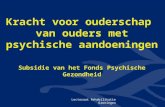 Lectoraat Rehabilitatie Groningen Kracht voor ouderschap van ouders met psychische aandoeningen Subsidie van het Fonds Psychische Gezondheid.