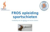 FROS opleiding sportschieten Handleiding voor de opleiding van nieuwe schutters versie 1.0 – 19 12 2013.