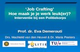 Prof. dr. Eva Demerouti Drs. Machteld van den Heuvel & Dr. Maria Peeters ‘Job Crafting’ Hoe maak je je werk leuk(er)? Interventie bij een Politiekorps.