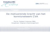Master Zorgmanagement Prof.dr. Robbert Huijsman MBA, Hoogleraar integraal zorgmanagement De motiverende kracht van het kennisnetwerk CVA.