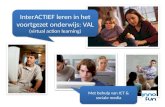 InterACTIEF leren in het voortgezet onderwijs: VAL (virtual action learning) InterACTIEF leren in het voortgezet onderwijs: VAL (virtual action learning)