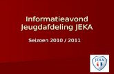 Informatieavond Jeugdafdeling JEKA Seizoen 2010 / 2011.