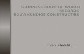 GUINNESS BOOK OF WORLD RECORDS BOUWKUNDIGE CONSTRUCTIES Even Geduld……