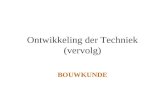Ontwikkeling der Techniek (vervolg) BOUWKUNDE. Mens als sociaal wezen samenwerking en vermogens: BOUWEN Verdedigingswerken Status verhogende bouwwerken.