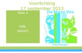 Voorlichting 17 september 2013 Klas 2 KBL MAVO. Voorlichting Kirsten de Jong Afdelingsleider onderbouw De Mavo Vos.