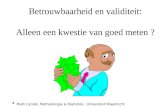 Betrouwbaarheid en validiteit: Alleen een kwestie van goed meten ? Math Candel, Methodologie & Statistiek, Universiteit Maastricht.