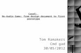 Case5: No-Audio Game: from design document to first prototype Tom Ramakers Cmd gad 30/05/2012.
