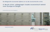 De Belgische economie tijdens en na de economische crisis 4. Na de crisis: uitdagingen inzake economisch beleid voor Europa en België Gepresenteerd door.