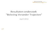Resultaten onderzoek “Beleving Verander Trajecten” April 2012.