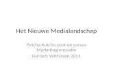 Het Nieuwe Medialandschap Petcha Kutcha voor de cursus Marketinginnovatie Gerlach Velthoven 2011.