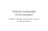 Politiek-ambtelijke verhoudingen Zesde college Advanced course on governance.