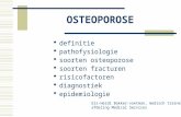 OSTEOPOROSE  definitie  pathofysiologie  soorten osteoporose  soorten fracturen  risicofactoren  diagnostiek  epidemiologie Els-Heidi Bakker-voetman,