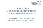 VBOB Project Deskundigheidsbevordering Lokale Belangenbehartiging - Inhoud en opzet van het project - Relatie met het project MWVO.