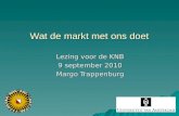 Wat de markt met ons doet Lezing voor de KNB 9 september 2010 Margo Trappenburg.